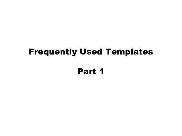 Frequently Used Templates Part 1 