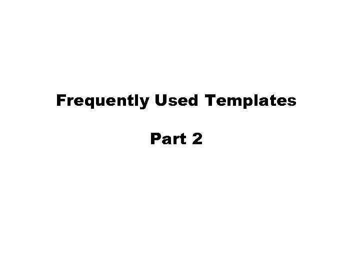 Frequently Used Templates Part 2 