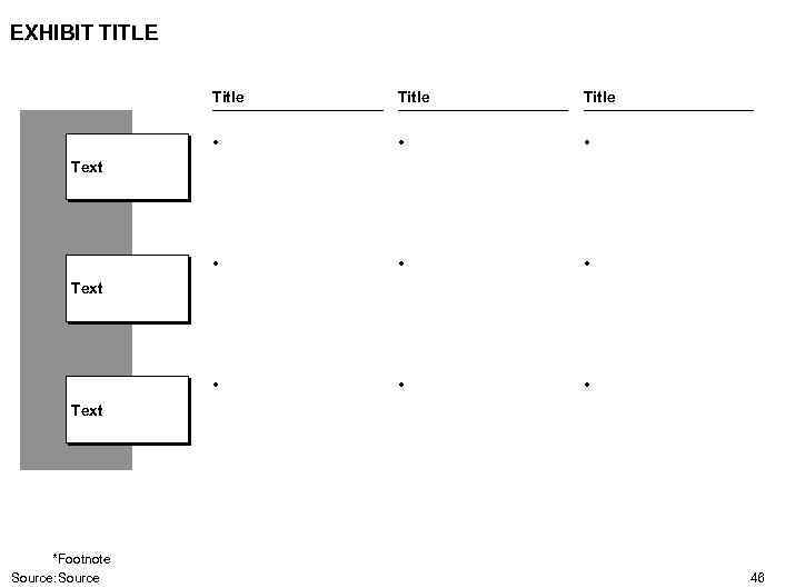 EXHIBIT TITLE Title • • • Text *Footnote Source: Source 46 
