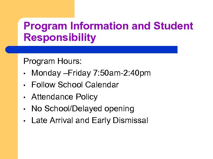 Program Information and Student Responsibility Program Hours: • Monday –Friday 7: 50 am-2: 40