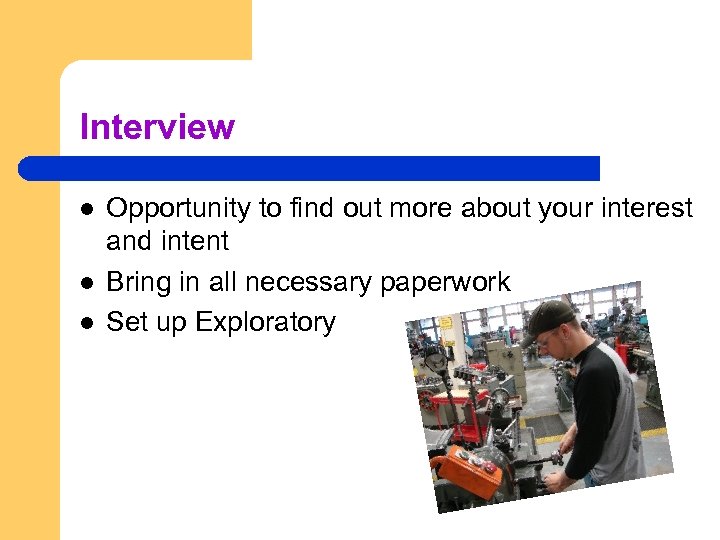 Interview l l l Opportunity to find out more about your interest and intent