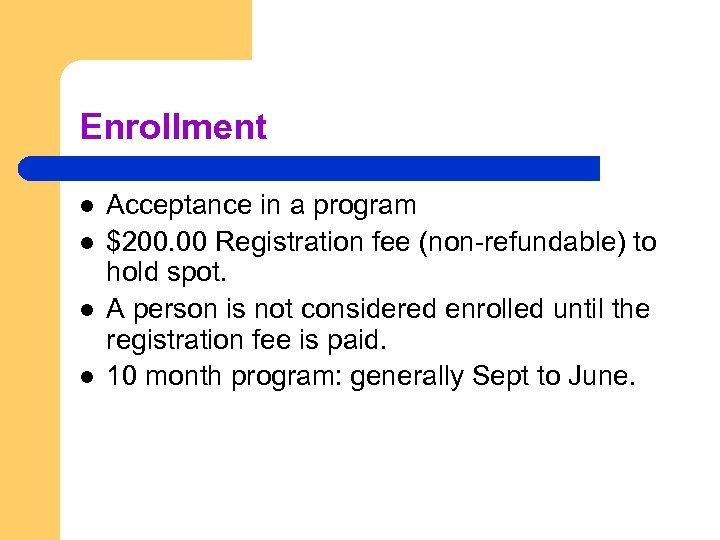 Enrollment l l Acceptance in a program $200. 00 Registration fee (non-refundable) to hold