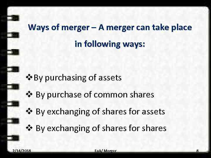 Ways of merger – A merger can take place in following ways: v. By