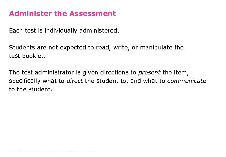 Administer the Assessment Each test is individually administered. Students are not expected to read,