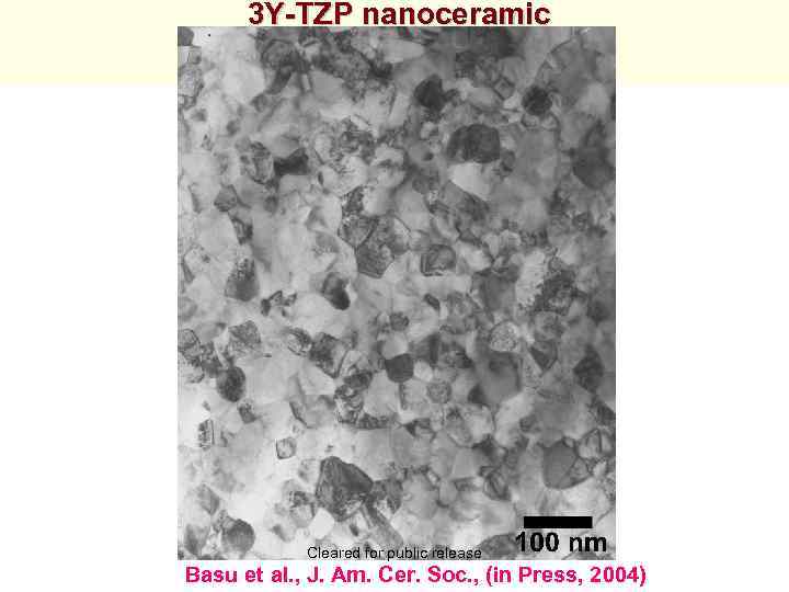 3 Y-TZP nanoceramic Cleared for public release Basu et al. , J. Am. Cer.