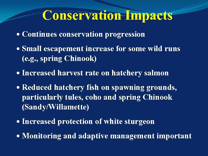 Conservation Impacts Continues conservation progression Small escapement increase for some wild runs (e. g.