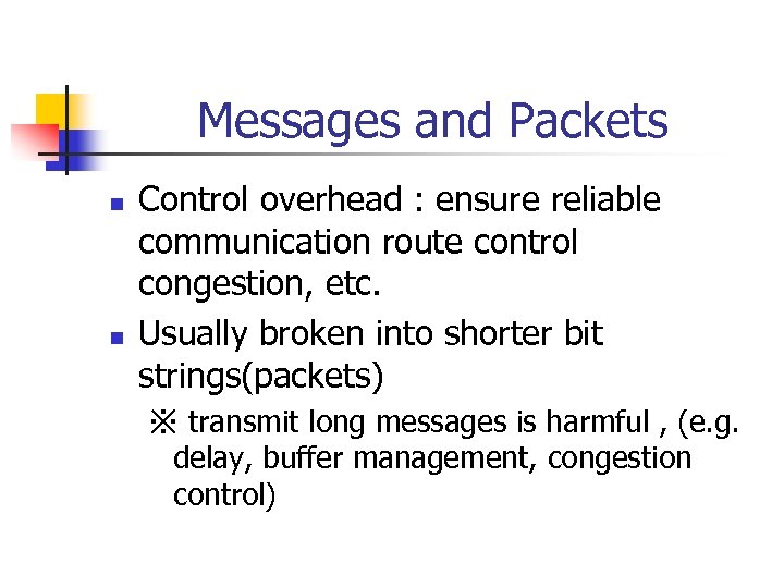 Messages and Packets n n Control overhead : ensure reliable communication route control congestion,