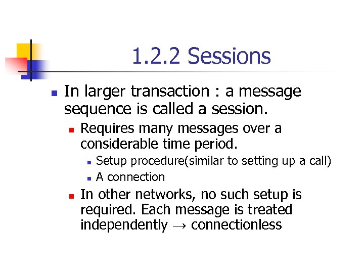 1. 2. 2 Sessions n In larger transaction : a message sequence is called