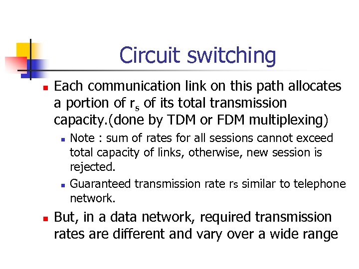 Circuit switching n Each communication link on this path allocates a portion of rs