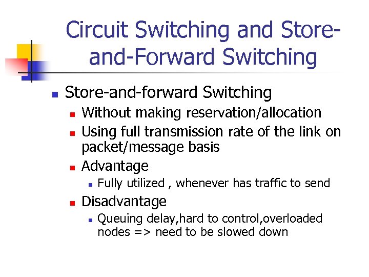 Circuit Switching and Storeand-Forward Switching n Store-and-forward Switching n n n Without making reservation/allocation