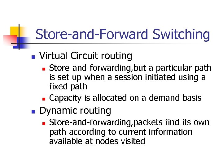 Store-and-Forward Switching n Virtual Circuit routing n n n Store-and-forwarding, but a particular path