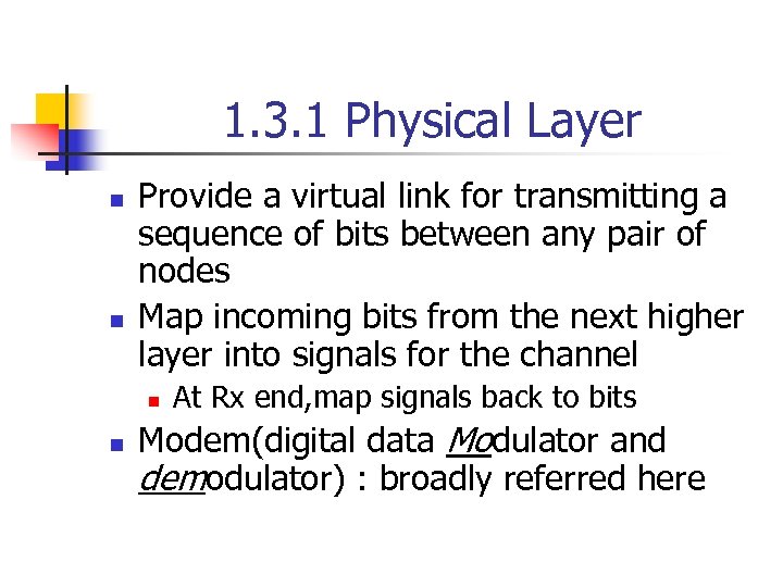 1. 3. 1 Physical Layer n n Provide a virtual link for transmitting a