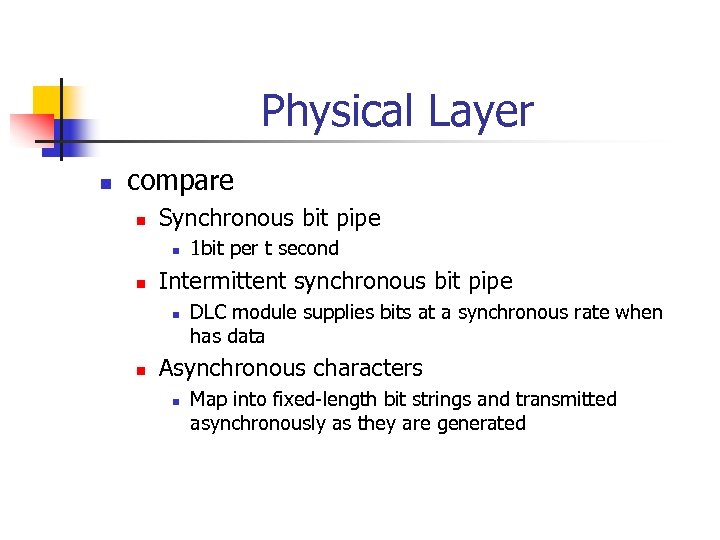 Physical Layer n compare n Synchronous bit pipe n n Intermittent synchronous bit pipe