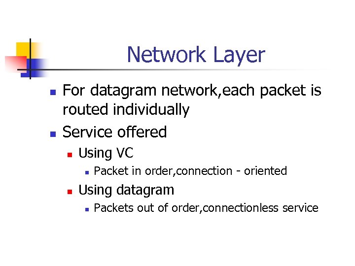 Network Layer n n For datagram network, each packet is routed individually Service offered