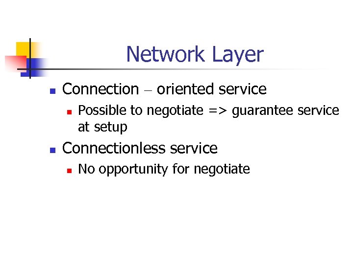 Network Layer n Connection – oriented service n n Possible to negotiate => guarantee