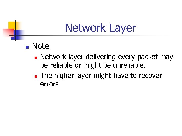 Network Layer n Note n n Network layer delivering every packet may be reliable