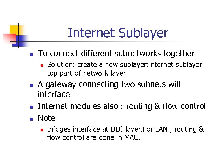 Internet Sublayer n To connect different subnetworks together n n Solution: create a new