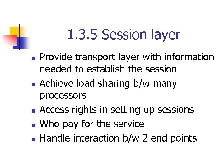 1. 3. 5 Session layer n n n Provide transport layer with information needed