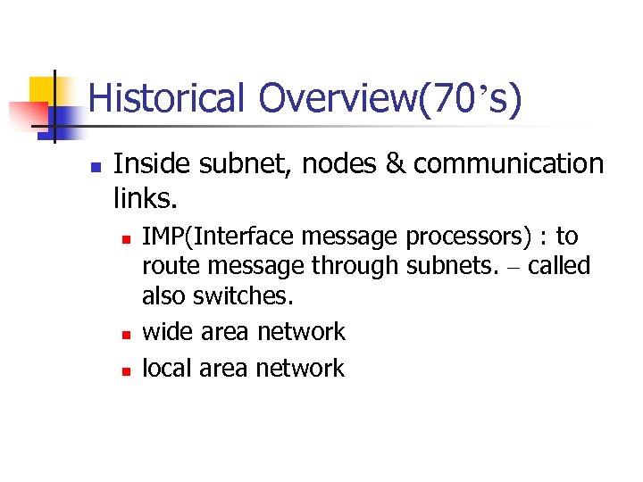 Historical Overview(70’s) n Inside subnet, nodes & communication links. n n n IMP(Interface message