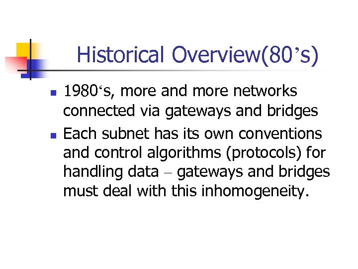 Historical Overview(80’s) n n 1980‘s, more and more networks connected via gateways and bridges