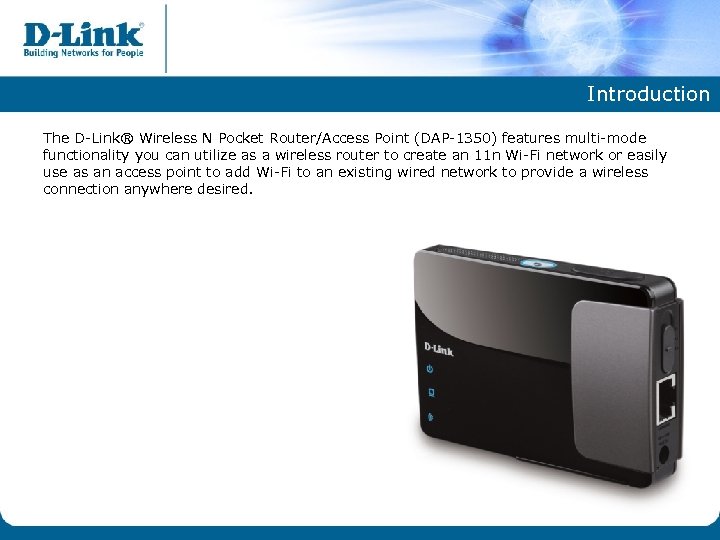 Introduction The D-Link® Wireless N Pocket Router/Access Point (DAP-1350) features multi-mode functionality you can