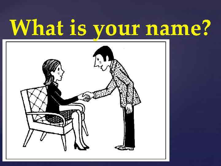 What is your name? 