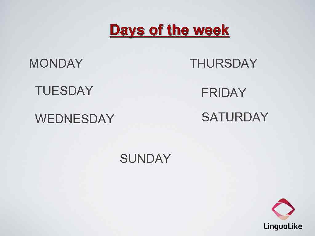 Days of the week MONDAY THURSDAY TUESDAY FRIDAY WEDNESDAY SATURDAY SUNDAY 