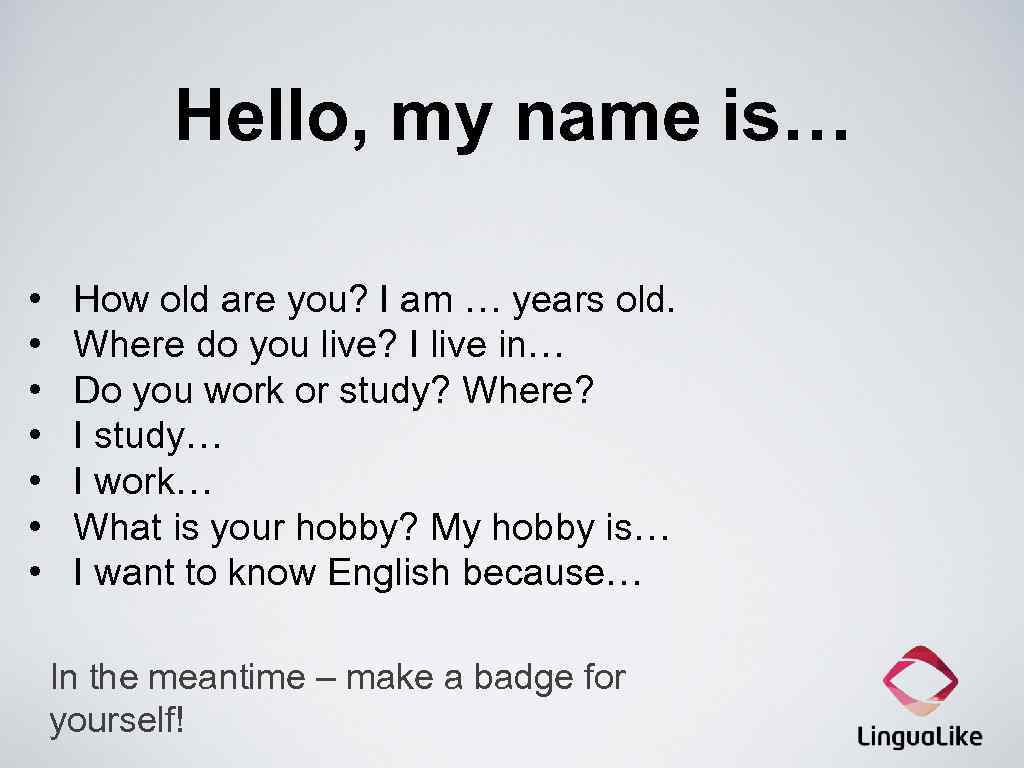 Hello, my name is… • • How old are you? I am … years