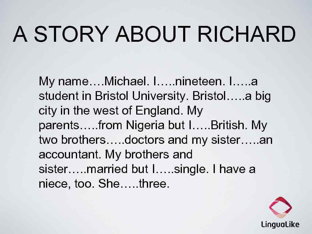 A STORY ABOUT RICHARD My name…. Michael. I…. . nineteen. I…. . a student