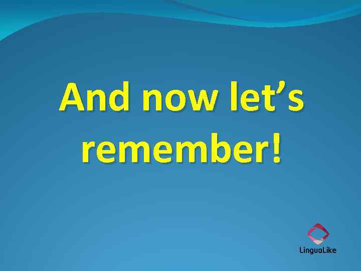 And now let’s remember! 