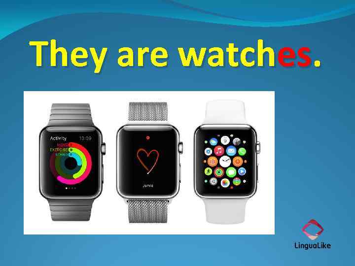 They are watches. 