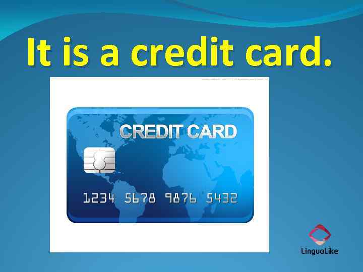 It is a credit card. 