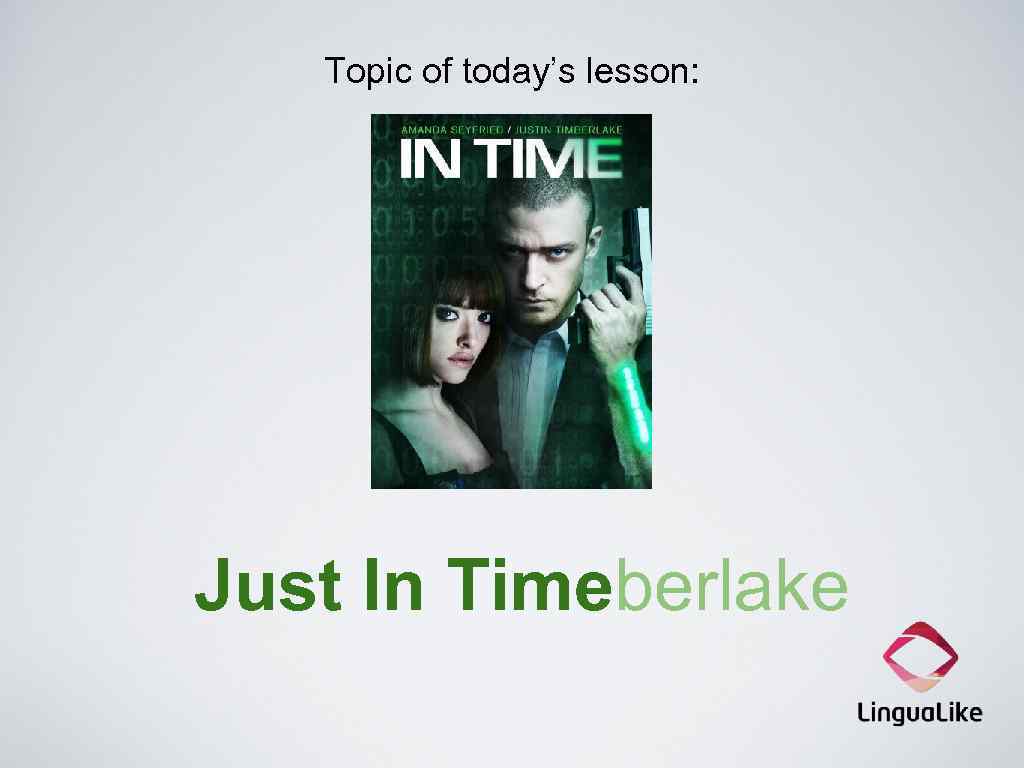 Topic of today’s lesson: Just In Timeberlake 