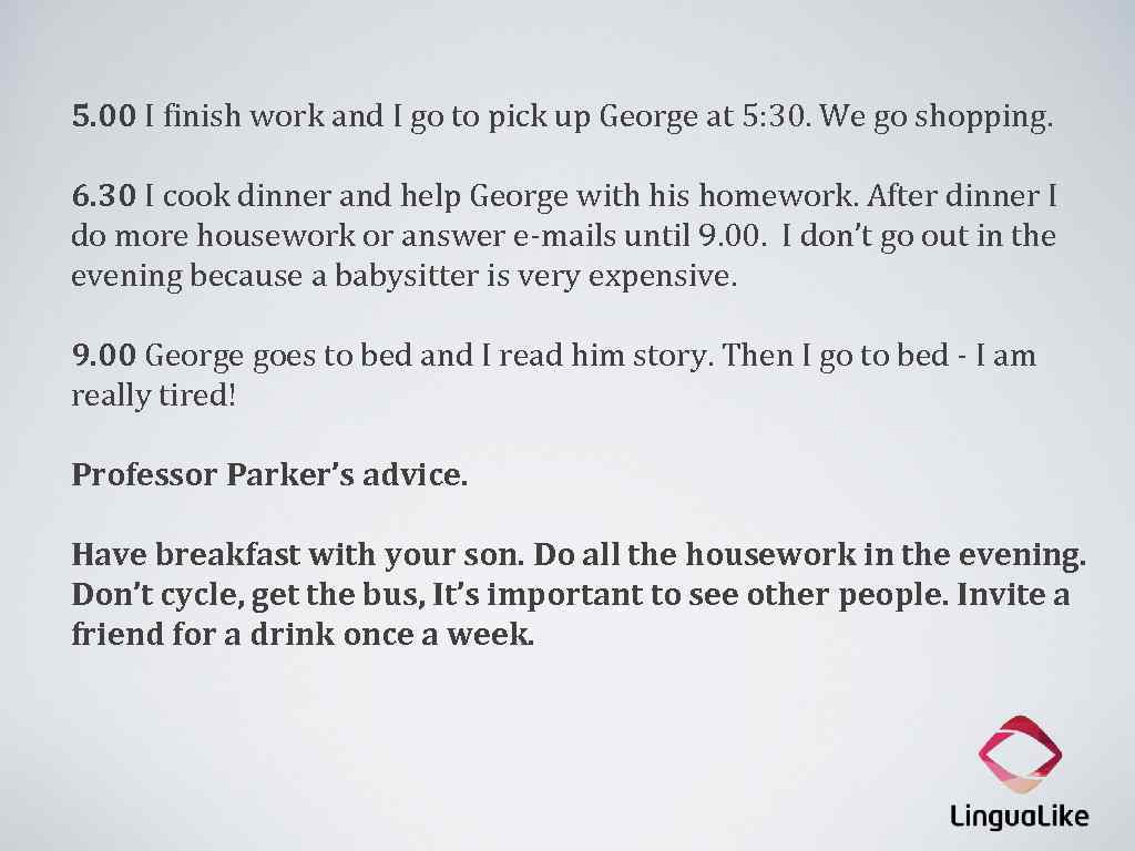 5. 00 I finish work and I go to pick up George at 5: