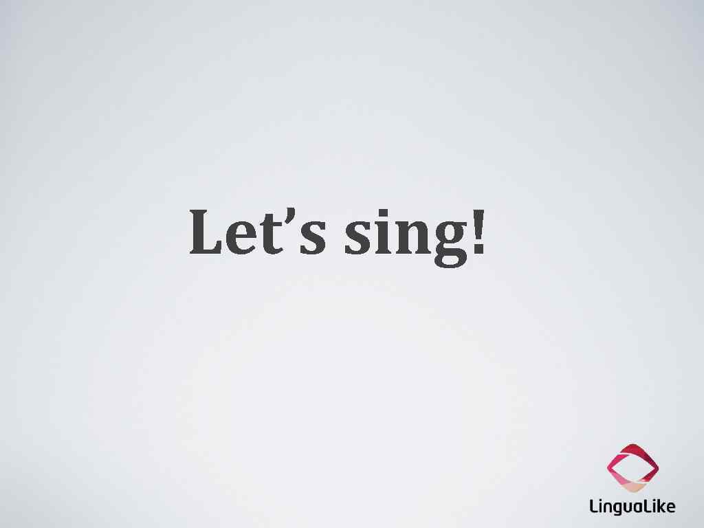 Let’s sing! 