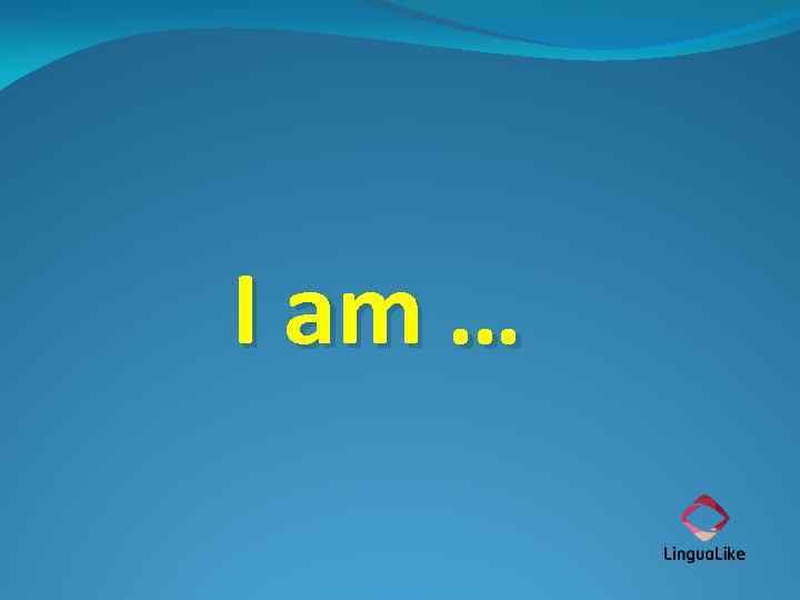 I am … 