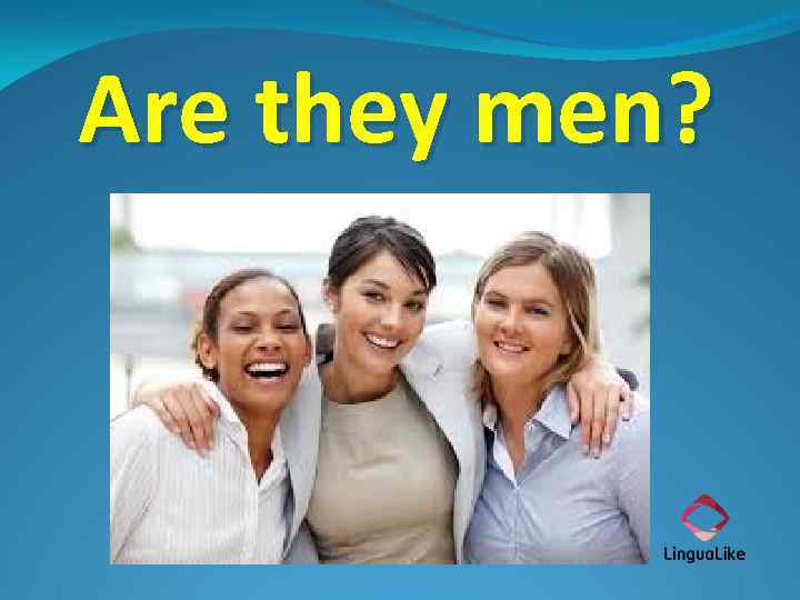 Are they men? 