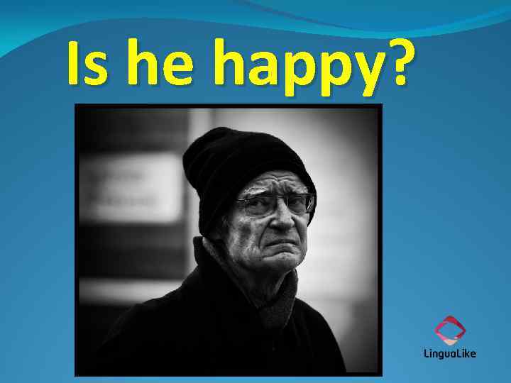 Is he happy? 