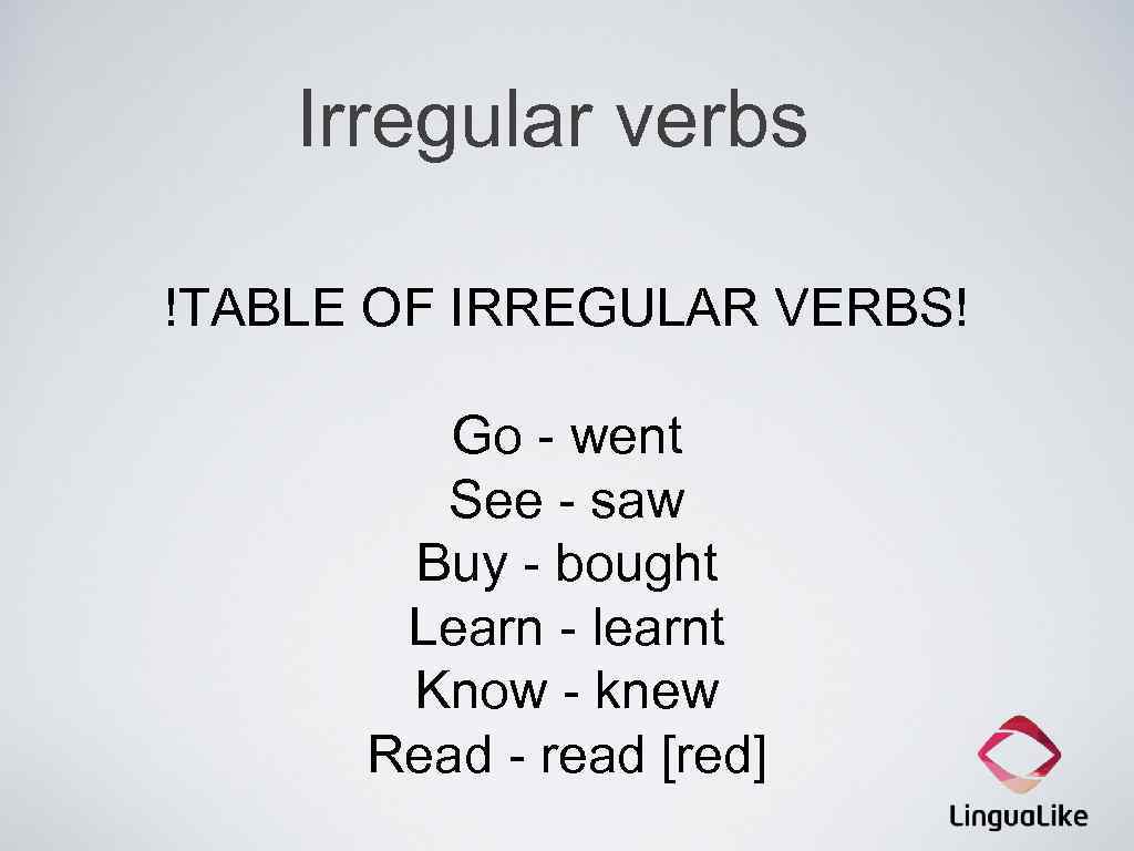 Irregular verbs !TABLE OF IRREGULAR VERBS! Go - went See - saw Buy -
