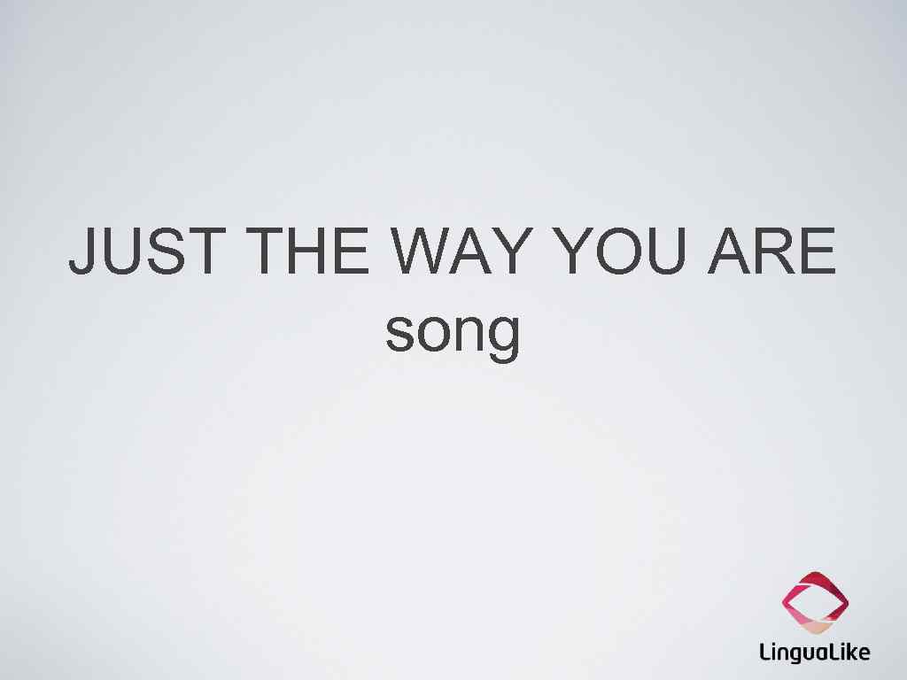 JUST THE WAY YOU ARE song 