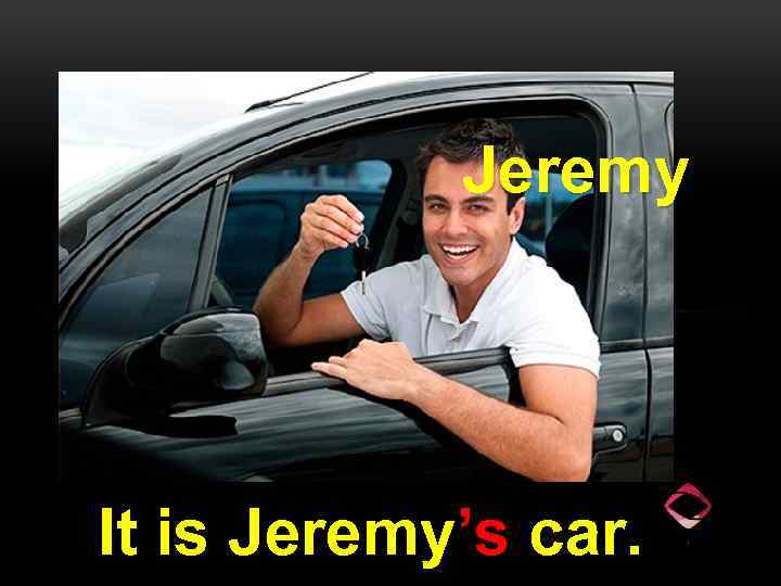 Jeremy It is Jeremy’s car. 