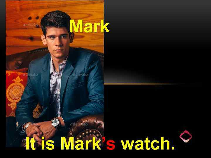 Mark It is Mark’s watch. 