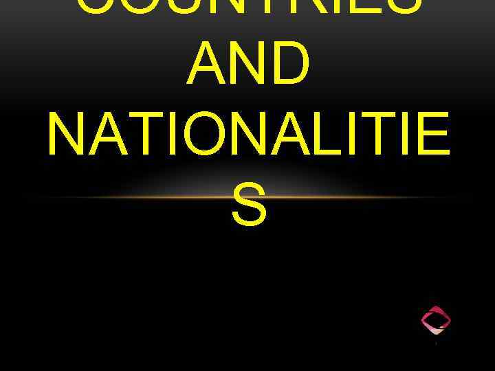 COUNTRIES AND NATIONALITIE S 