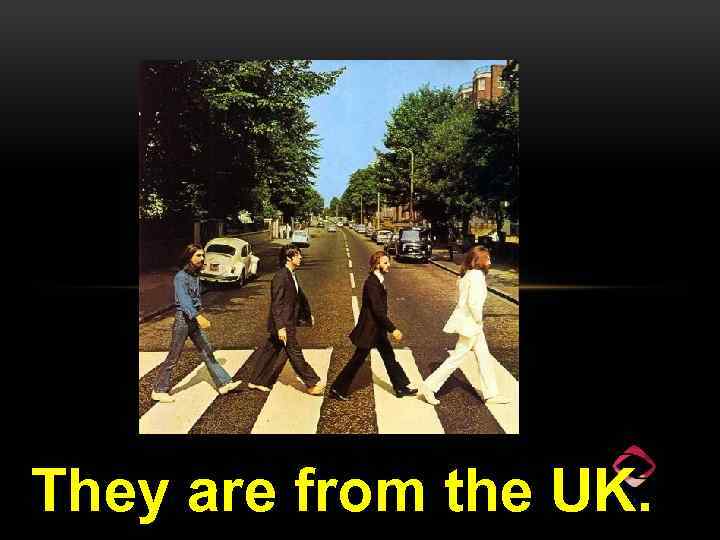 They are from the UK. 