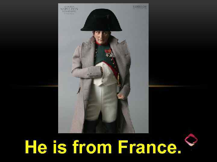 He is from France. 