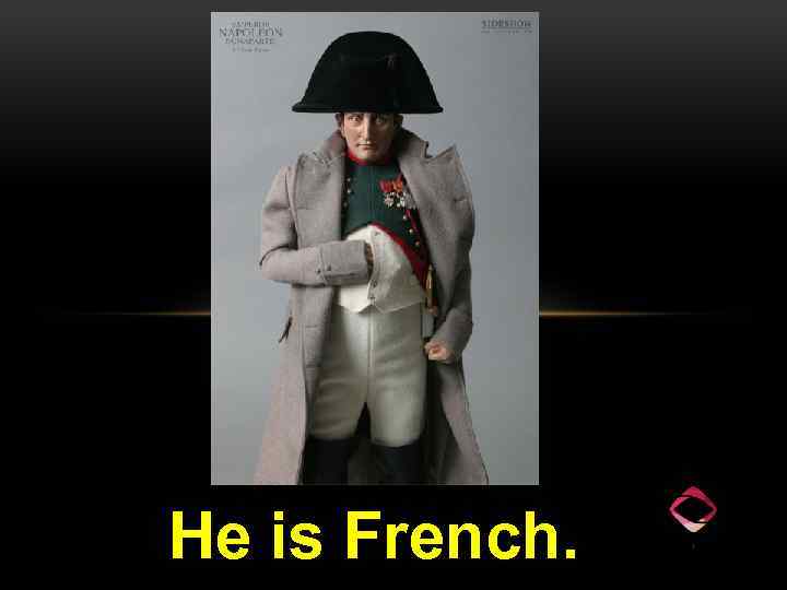 He is French. 