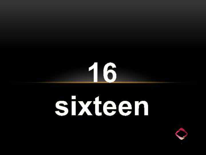 16 sixteen 