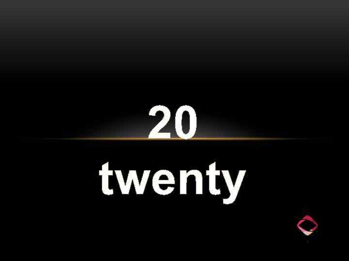 20 twenty 