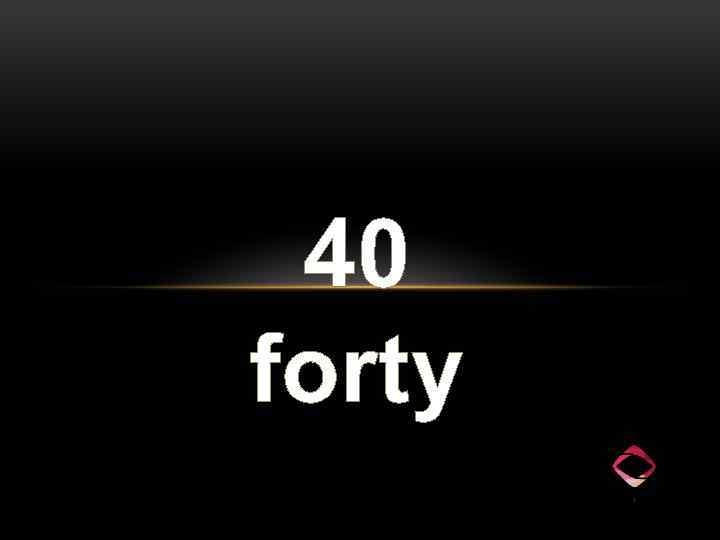 40 forty 