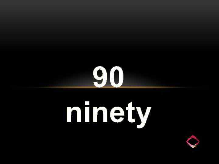 90 ninety 